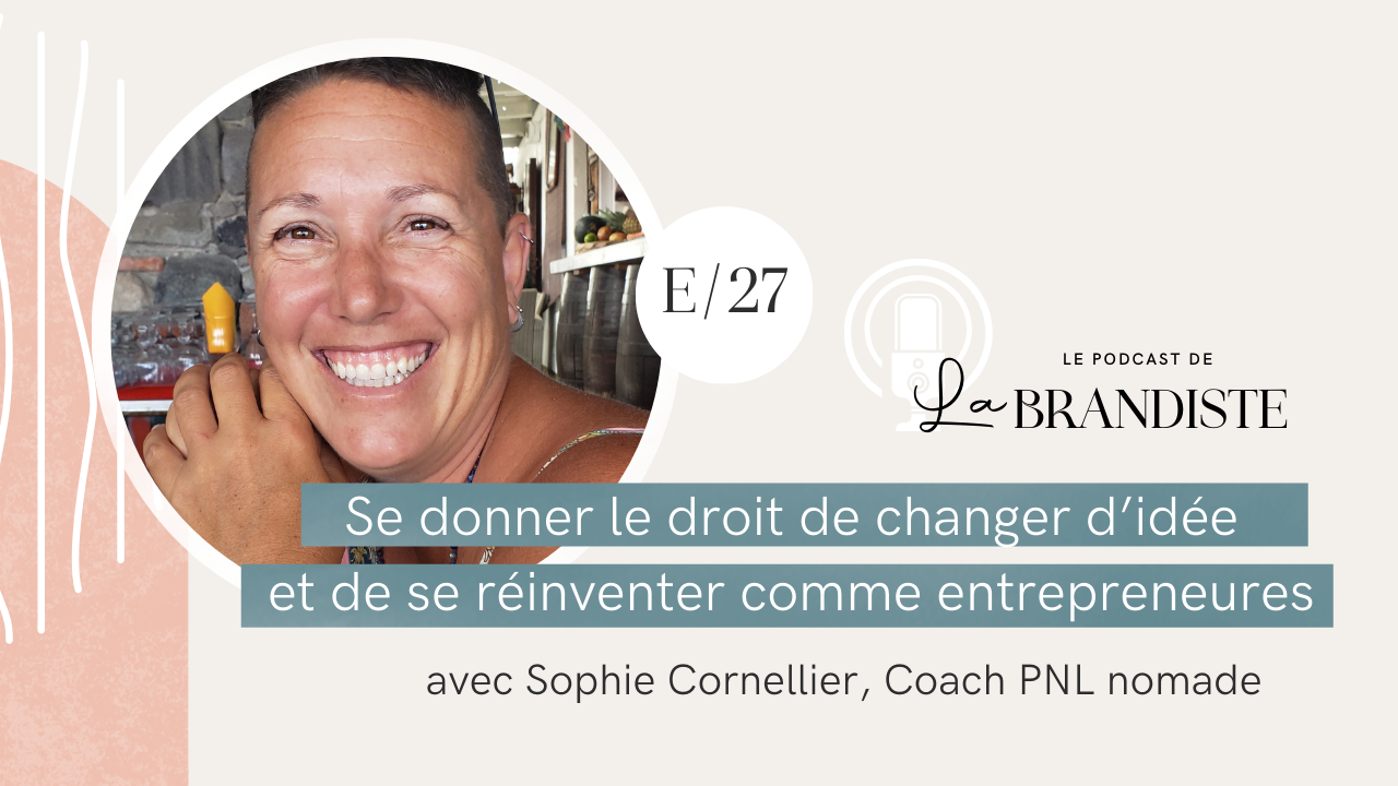 Se donner le droit de changer d'idée et de se réinventer comme entrepreneures - avec Sophie Cornellier